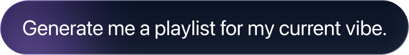 Generate me a playlist for my current vibe.